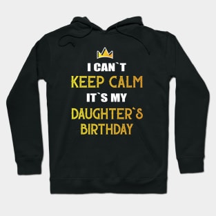 I can`t keep calm it`s my daughter`s birthday Hoodie